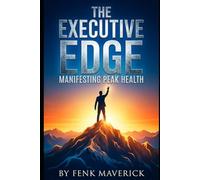 The Executive Edge: Manifesting Peak Health for Time-Strapped Professionals
