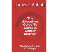 The Executive Guide To Contact Center Metrics: Navigating Modern Challenges