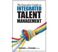 The Executive Guide To Integrated Talent Management (Paperback) Pat Galagan, Kevin Oakes (Auteur)