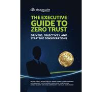 The Executive Guide to Zero Trust: Drivers, Objectives, and Strategic Considerations