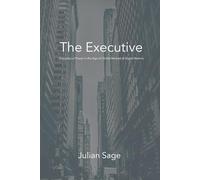 The Executive: Principles of Power in the Age of Global Markets & Digital Realms