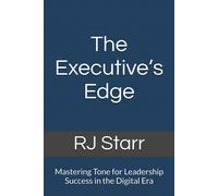 The Executives Edge: Mastering Tone For Leadership Success In The Digital Era