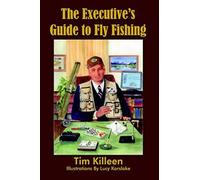 The Executive's Guide To Fly Fishing Tim Killeen (Auteur)