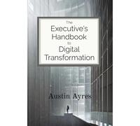 The Executive's Handbook To Digital Transformation