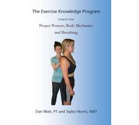 The Exercise Knowledge Program: Course One: Proper Posture, Body Mechanics, and Breathing