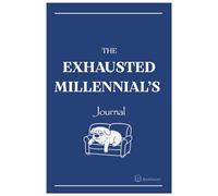 The Exhausted Millennial’s Journal: A Mindful Planner to Overcome Stress, Anxiety, and Modern Burnout: Daily Self-Care Prompts for Mental Clarity, Balance, and Well-Being