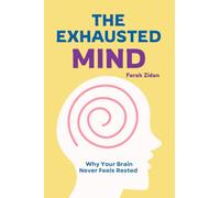 The Exhausted Mind: Why Your Brain Never Feels Rested