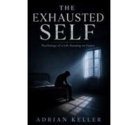 THE EXHAUSTED SELF: Psychology of a Life Running on Empty