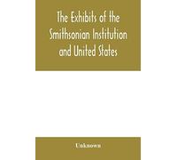 The Exhibits Of The Smithsonian Institution And United States National Museum At The Jamestown Tercentennial Exposition, Norfolk, Virginia. 1907