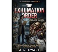 THE EXHUMATION ORDER: A Legal Thriller of Forensic Secrets, Murder, and Justice