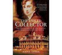 The Exiled Collector: William Bankes and the Making of an English Country House - [Version Originale] Inconnu (Auteur)