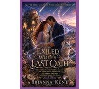 THE EXILED WOLF'S LAST OATH: A Second-Chance Fated Mate Wolf Shifter Romantasy with an Exiled Protector, Forbidden Bond, Pack Conspiracy, Found Family, and a Magical Mountain-Town Mystery (Book 3)