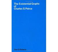 The Existential Graphs Of Charles S. Peirce