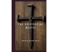 The Existential Mystic: Finding Faith Beyond Belief