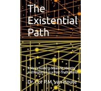 The Existential Path: A Man's Guide to Meaning, Identity and Resilience in a Post-Truth World