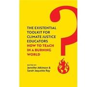 The Existential Toolkit for Climate Justice Educators by Sarah Jaquette Ray Sarah Jaquette Ray (Auteur)