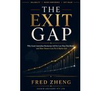 The Exit Gap: Why Good Australian Businesses Sell for Less Than They Should - and How Owners Can Fix It Before Exit