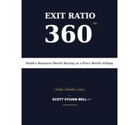 The Exit Ratio 360 System: Build a Business Worth Buying at a Price Worth Selling