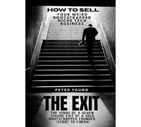 The Exit: The full story of a seven-figure exit by a solo founder for a bootstrapped SaaS business-start to finish (how to sell your weird niche tech business)