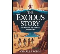 THE EXODUS STORY: ARCHAEOLOGY AND CULTURAL BACKGROUND