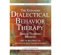 The Expanded Dialectical Behavior Therapy Skills Training Manual: DBT for Self-Help, and Individual and Group Treatment Settings