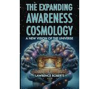 The Expanding Awareness Cosmology: A New Vision of the Universe