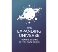 The Expanding Universe: From the Big Bang to the Infinite Beyond