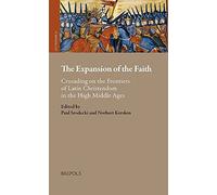 The Expansion Of The Faith: Crusading On The Frontiers Of Latin Christendom In The High Middle Ages (Outremer. Studies In The Crusades And The Latin East, 14)