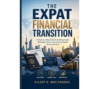 The Expat Financial Transition: A Step-by-Step Guide to Building Credit, Managing Taxes, and Growing Wealth Across Borders