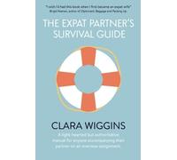 The Expat Partner's Survival Guide: A light-hearted but authoritative manual for anyone accompanying their partner on an overseas assignment.