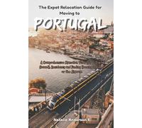The Expat Relocation Guide for Moving to Portugal: A Comprehensive Manual on Visas (D7 & Digital Nomad), Residency and Finding Housing in Lisbon or the Algarve