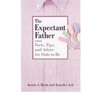 The Expectant Father Armin A. Brott, Jennifer Ash (Auteur)