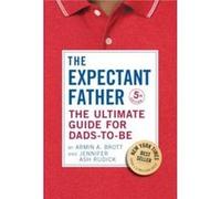Armin A. Brott – The Expectant Father – The Ultimate Guide for Dads-To-Be – Poche