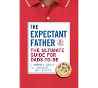 Armin A. Brott – The Expectant Father – The Ultimate Guide for Dads-To-Be – Poche