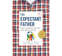 The Expectant Father: The Ultimate Guide for Dads-to-Be