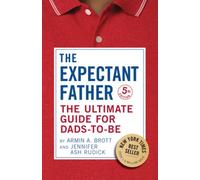 The Expectant Father: The Ultimate Guide for Dads-To-Be