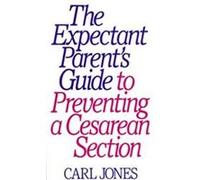 The Expectant Parent's Guide to Preventing a Cesarean Section Carl Jones (Auteur)