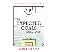 The Expected Goals Philosophy: A Game-Changing Way of Analysing Football