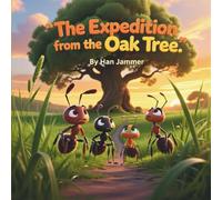 The Expedition from the Oak Tree: A Heartwarming Story About Friendship, Courage, and Discovering the Big World Together