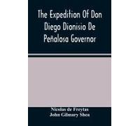 The Expedition Of Don Diego Dionisio De Peñalosa Governor Of New Mexico From Santa Fe To The River Mischipi And Quivira In 1662