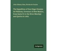 The Expedition of Don Diego Dionisio de Peñalosa, Governor of New Mexico, from Santa Fe to the River Mischipi and Quivira in 1662