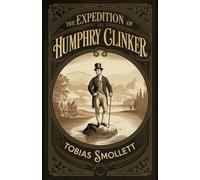The Expedition of Humphry Clinker: A Classic Historical Novel and Georgian Society Satire