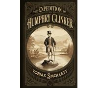 The Expedition of Humphry Clinker: A Classic Historical Novel and Georgian Society Satire