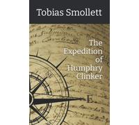 The Expedition of Humphry Clinker: A Literary Classic (Annotated)