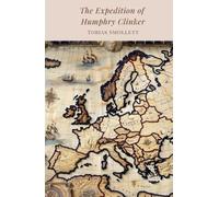 The Expedition of Humphry Clinker: A Satire of Society and Manners; An Unabridged Edition