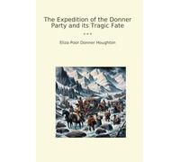 The Expedition of the Donner Party and its Tragic Fate
