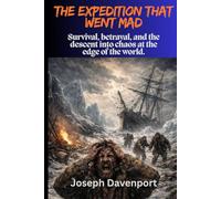 The Expedition That Went Mad: Survival, betrayal, and the descent into chaos at the edge of the world.