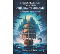 THE EXPEDITION TO ANTILIA - THE PHANTOM ISLAND: THE ADVENTURE OF TWELVE