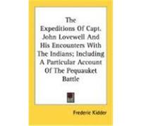 The Expeditions of Capt. John Lovewell and His Encounters with the Indians; Including a Particular Account of the Pequauket Battle Kidder, Frederic (Auteur)