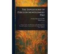 The Expeditions Of Zebulon Montgomery Pike